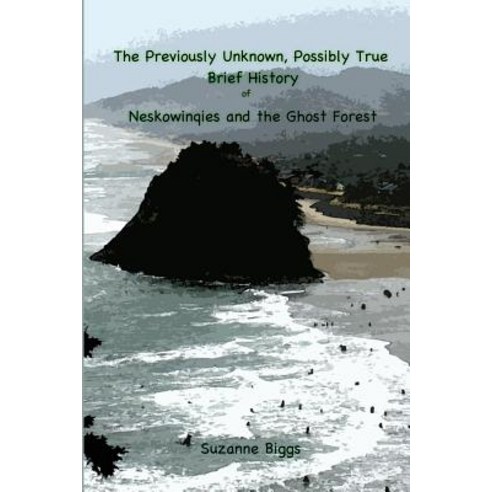 (영문도서) The Previously Unknown Possibly True Brief History of Neskowinqies and the Ghost Forest Paperback, Independently Published, English, 9781792176937