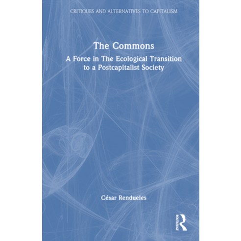 (영문도서) The Commons: A Force in the Socio-Ecological Transition to Postcapitalism Hardcover, Routledge, English, 9781032385990