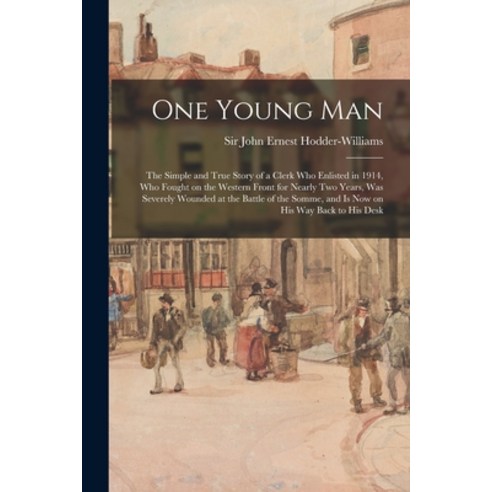 (영문도서) One Young Man: the Simple and True Story of a Clerk Who Enlisted in 1914 Who Fought on the W... Paperback, Legare Street Press, English, 9781013530531