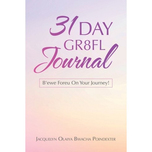 31 Day Gr8fl Journal: B''ewe Foreu on Your Journey! Paperback, WestBow Press, English, 9781664212923