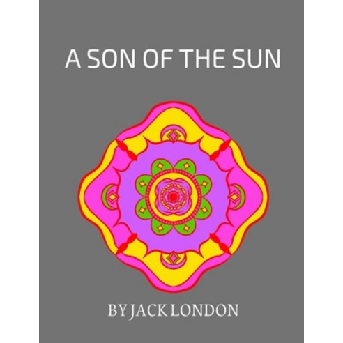 A Son of the Sun by Jack London Paperback, Independently Published, English, 9798742682769