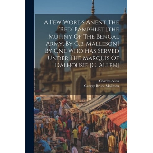 (영문도서) A Few Words Anent The ''red'' Pamphlet [the Mutiny Of The Bengal Army By G.b. Malleson] By One... Paperback, Legare Street Press, English, 9781021288905