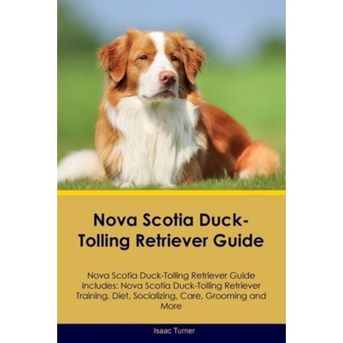 (영문도서) Nova Scotia Duck-Tolling Retriever Guide Nova Scotia Duck-Tolling Retriever Guide Includes: N... Paperback, Desert Thrust Ltd, English, 9781395862848