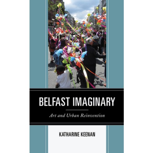 (영문도서) Belfast Imaginary: Art and Urban Reinvention Paperback, Lexington Books, English, 9781793628138