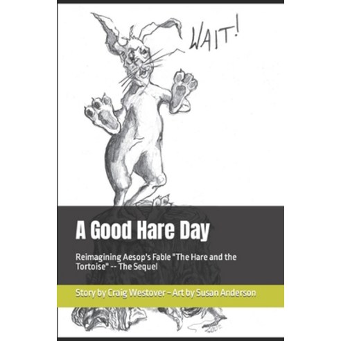 (영문도서) A Good Hare Day: Reimagining Aesop''s Fable "The Hare and the Tortoise" -- The Sequel Paperback, Independently Published, English, 9798376815182