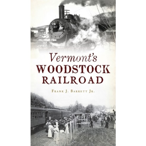 (영문도서) Vermont''s Woodstock Railroad Hardcover, History PR, English, 9781540247513