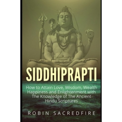 (영문도서) Siddhiprapti: How to Attain Love Wisdom Wealth Happiness and Enlightenment with the Knowle... Paperback, Createspace Independent Pub..., English, 9781539937401