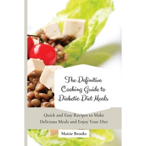 (영문도서) The Definitive Cooking Guide to Diabetic Diet Meals: Quick and Easy Recipes to Make Delicious... Paperback, Maisie Brooks, English, 9781802699784