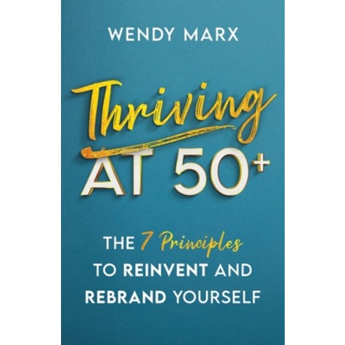 Thriving at 50+: The 7 Principles to Rebrand and Reinvent Yourself Paperback, New Degree Press