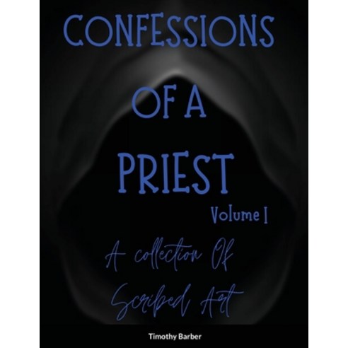 (영문도서) Confessions Of A Priest Volume 1 A collection of scribed art Paperback, Lulu.com, English, 9781716290923