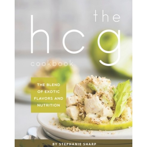 THE HCG Cookbook: The blend of Exotic Flavors and Nutrition Paperback, Independently Published