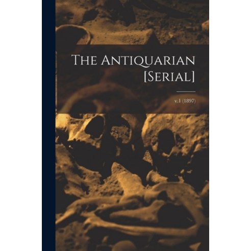 (영문도서) The Antiquarian [serial]; v.1 (1897) Paperback, Legare Street Press, English, 9781013997402