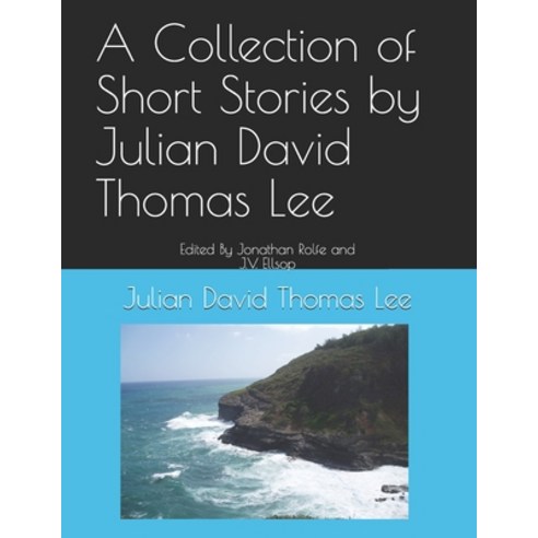 (영문도서) A Collection of Short Stories by Julian David Thomas Lee Paperback, Independently Published, English, 9798554657580