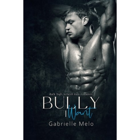 (영문도서) Bully I Want: Dark High School MM Romance Paperback, Independently Published, English, 9798390486597