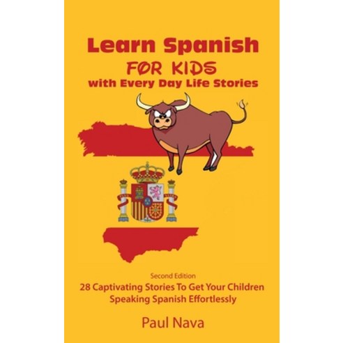 (영문도서) Learn Spanish For Kids with Every Day Life Stories: Second Edition 28 Captivating Stories To ... Hardcover, Paul Nava, English, 9781802380316