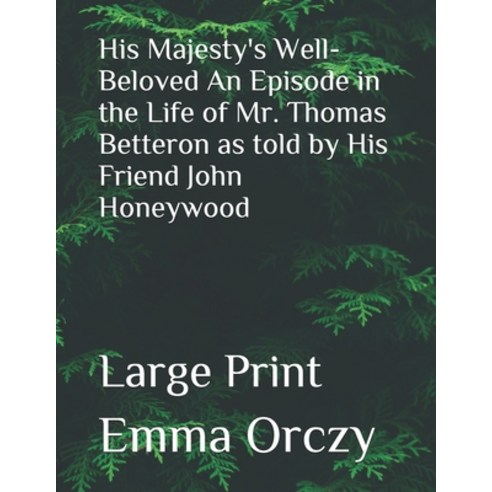 His Majesty''s Well-Beloved An Episode in the Life of Mr. Thomas Betteron as told by His Friend John ... Paperback, Independently Published, English, 9798551093732