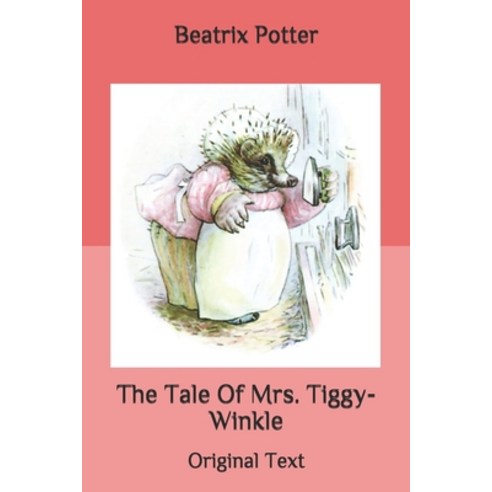 The Tale Of Mrs. Tiggy-Winkle: Original Text Paperback, Independently Published, English, 9798695743869