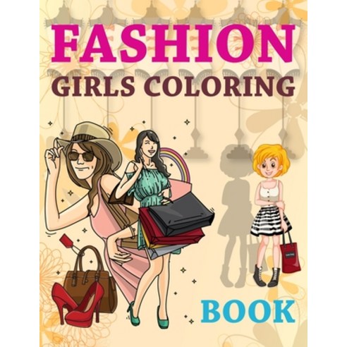 Fashion Girls Coloring Book: Coloring Book For Teenage Girls Fashion Faces Fashion Coloring Book Paperback, Independently Published