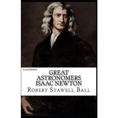 Great Astronomers: Isaac Newton Illustrated Paperback, Independently Published