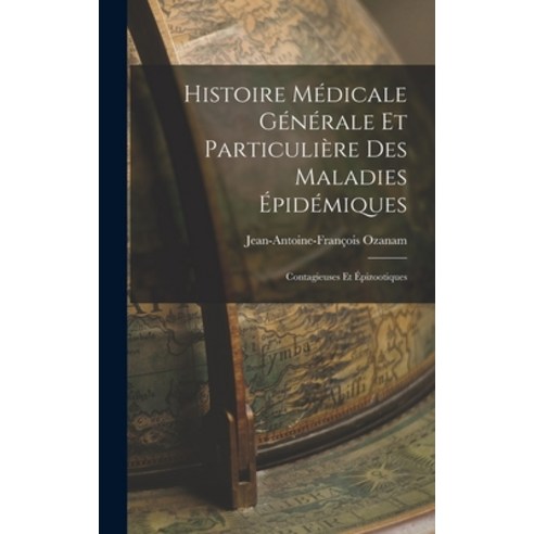 (영문도서) Histoire Médicale Générale et Particulière des Maladies Épidémiques: Contagieuses et Épizooti... Hardcover, Legare Street Press, English, 9781017900071