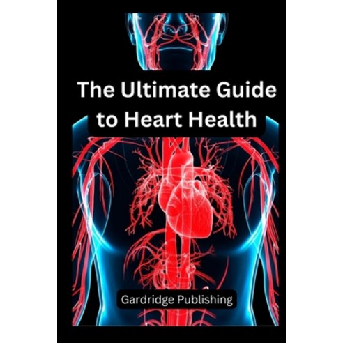 (영문도서) The Ultimate Guide to Heart Health Paperback, Independently Published, English, 9798393148874