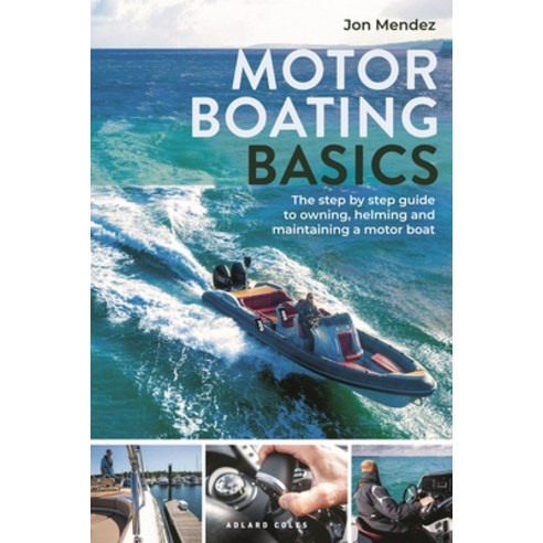 (영문도서) Motor Boating Basics: The Step-By-Step Guide to Owning Helming and Maintaining a Motor Boat Paperback, Adlard Coles Nautical Press, English, 9781399410892