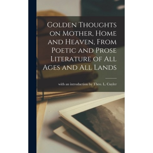 (영문도서) Golden Thoughts on Mother Home and Heaven From Poetic and Prose Literature of All Ages and ... Hardcover, Legare Street Press, English, 9781013776496