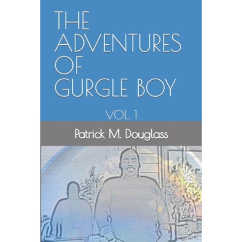 (영문도서) The Adventures of Gurgle Boy: Vol. 1 Paperback, Independently Published, English, 9781726673266