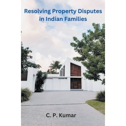 (영문도서) Resolving Property Disputes in Indian Families Paperback, C. P. Kumar, English, 9798223124320