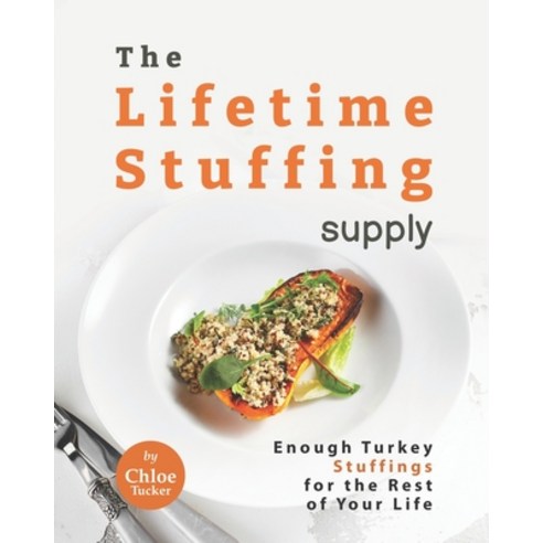 (영문도서) The Lifetime Stuffing Supply: Enough Turkey Stuffings for the Rest of Your Life Paperback, Independently Published, English, 9798471034914
