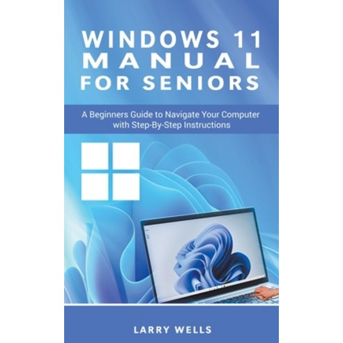 (영문도서) Windows 11 Manual For Seniors: A Beginners Guide to Navigate Your Computer with Step-by-Step ... Paperback, Oakridge Press, English, 9798223329015