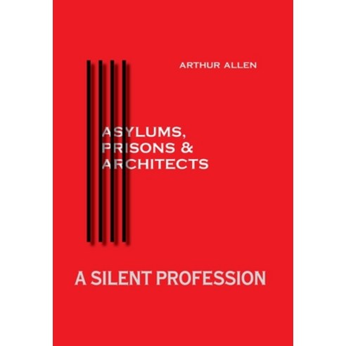 (영문도서) A Silent Profession: Asylums Prisons and Architects Hardcover, FriesenPress, English, 9781525523298