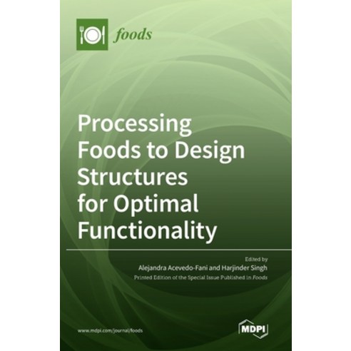 (영문도서) Processing Foods to Design Structures for Optimal Functionality Hardcover, Mdpi AG, English, 9783036543901