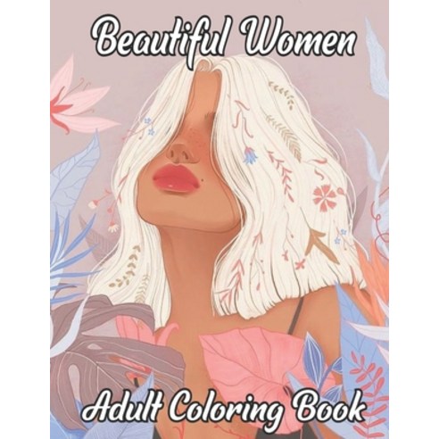 Beautiful Women Adult Coloring Book: Women Coloring Book for Adults Featuring a Beautiful Portrait C... Paperback, Independently Published, English, 9798700423724