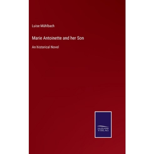 (영문도서) Marie Antoinette and her Son: An historical Novel Hardcover, Salzwasser-Verlag Gmbh, English, 9783752522273