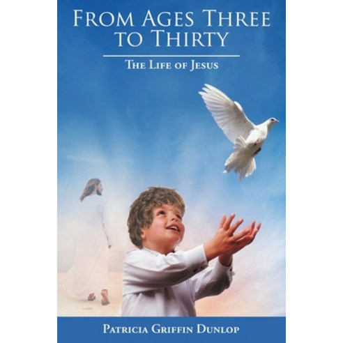 From Ages Three to Thirty: The Life of Jesus Paperback, Liferich, English, 9781489723598