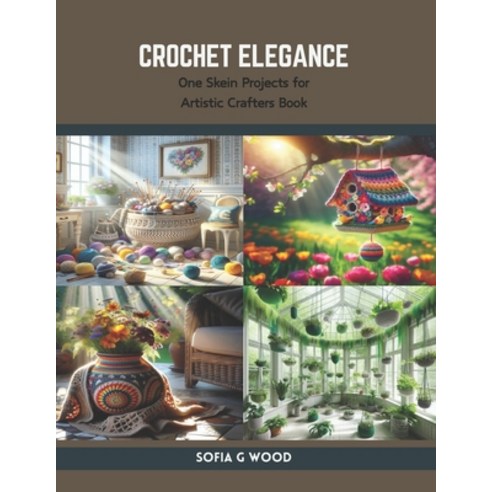 (영문도서) Crochet Elegance: One Skein Projects for Artistic Crafters Book Paperback, Independently Published, English, 9798875907999