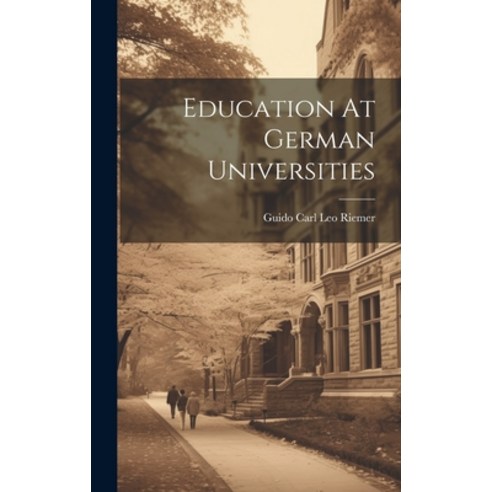 (영문도서) Education At German Universities Hardcover, Legare Street Press, English, 9781020466106