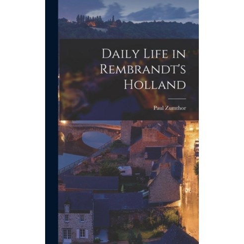 (영문도서) Daily Life in Rembrandt''s Holland Hardcover, Hassell Street Press, English, 9781013936432