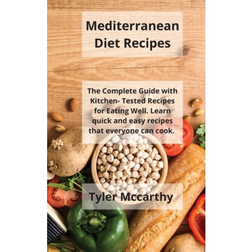 Mediterranean Diet Recipes: The Complete Guide with Kitchen- Tested Recipes for Eating Well. Learn q... Hardcover, Tyler McCarthy, English, 9781802115130