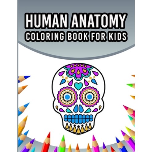 Human Anatomy Coloring Book For Kids: An Entertaining And Instructive Guide To The 60 Human Body Par... Paperback, Independently Published, English, 9798570968431