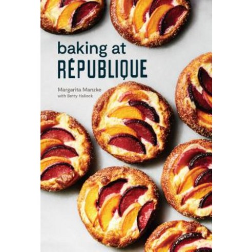 Baking at Reublique:Recipes Flavors and Remastered Techniques from the Los Angeles Original, Lorena Jones Books
