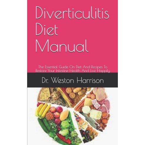 (영문도서) Diverticulitis Diet Manual: The Essential Guide On Diet And Recipes To Restore Your Intestine... Paperback, Independently Published, English, 9798462556555