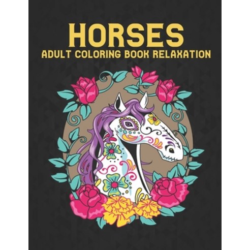 Horses Coloring Book Relaxation Adult: Coloring Book Stress Relieving Horse Designs 50 one Sided Hor... Paperback, Independently Published, English, 9798699220496