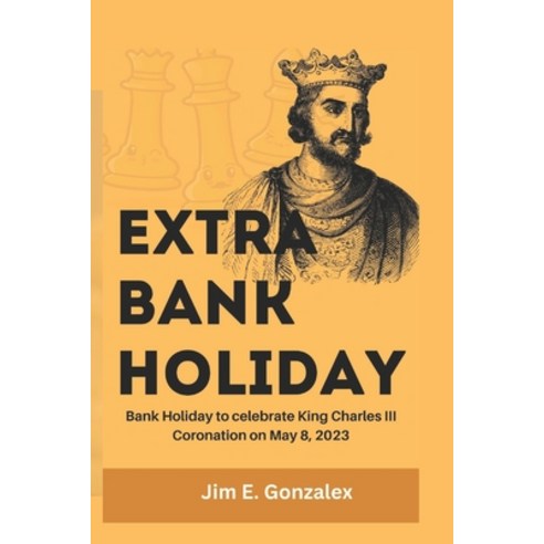 (영문도서) Extra Bank Holiday: Bank Holiday to celebrate King Charles'' III Coronation day on May 8 2023 Paperback, Independently Published, English, 9798362642761