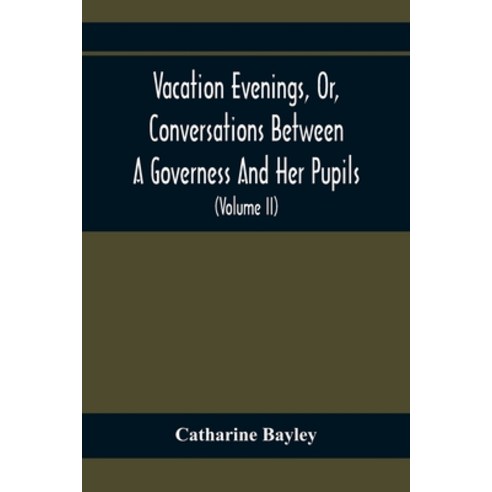Vacation Evenings Or Conversations Between A Governess And Her Pupils ...