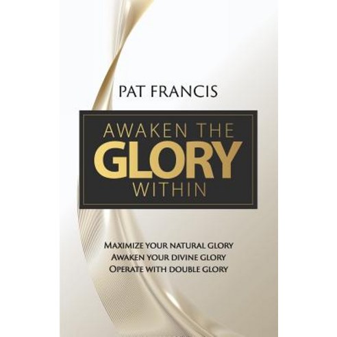 Awaken the Glory Within: Maximize your natural glory Awaken your divine glory Operate with double ... Paperback, Guardian Books