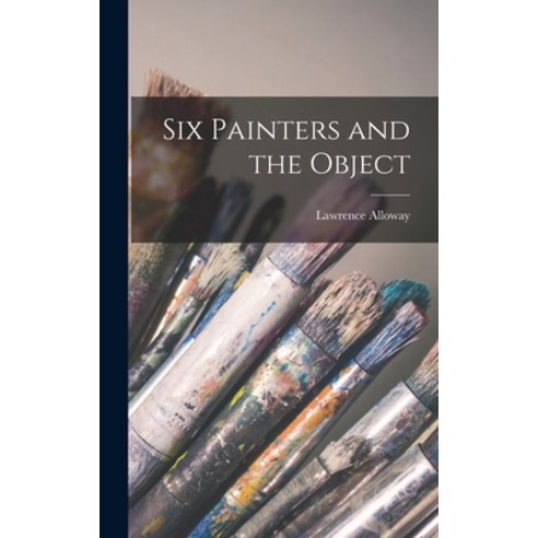 (영문도서) Six Painters and the Object Hardcover, Hassell Street Press, English, 9781014322067