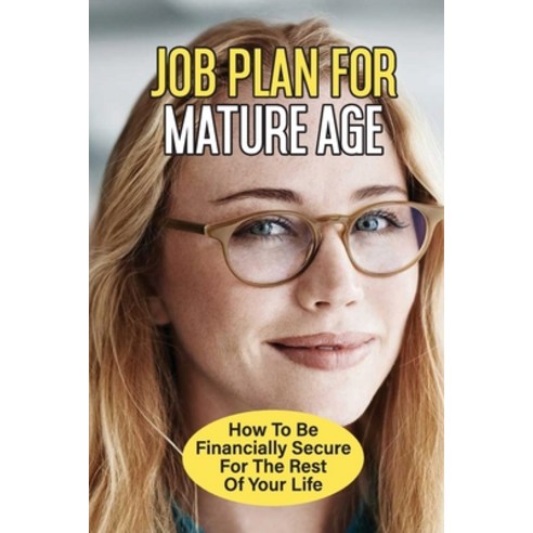 (영문도서) Job Plan For Mature Age: How To Be Financially Secure For The Rest Of Your Life: Job Hunting ... Paperback, Independently Published, English, 9798545315604
