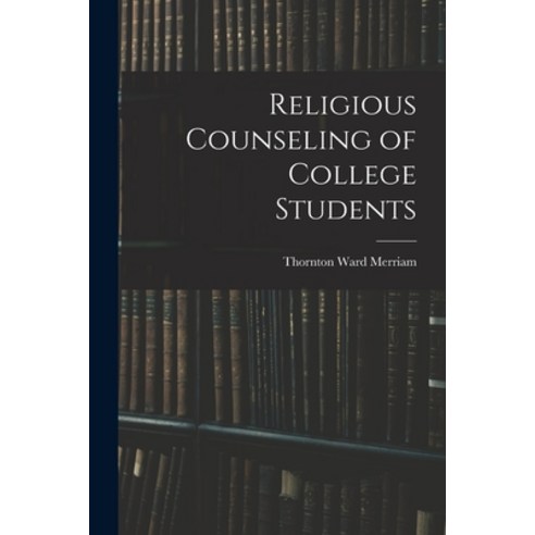 (영문도서) Religious Counseling of College Students Paperback, Hassell Street Press, English, 9781014536167